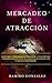 MERCADEO DE ATRACCIÓN: Descubre cómo dejar de perseguir a tus Clientes y Prospectos, lo Actual es que ellos Vengan a Ti y Aquí lo Aprenderás (Spanish Edition)