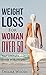 Weight Loss for Women Over 50: Your Ultimate Weight Loss Guide with Recipes (Weight Loss, Lose Weight Fast, How to Lose Weight, Weight Loss, weight, loss, lose, women, over)