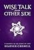 Wise Talk from the Other Side: A Journey to the Heart of Love