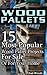 Wood Pallets: 15 Most Popular Wood Pallet Projects For Sale Or For Your Home: (Wood Pallet, DIY Projects, DIY Household Hacks, DIY Projects For Your Home, ... (DIY Projects, DIY Crafts, Wood Pallet)