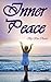 Inner Peace: Finding Inner Peace in Life (Inner Peace and Happiness, Inner Peace Outer Balance, Peace in Life, Inner Peace, Peace of Mind, Mindfulness for Beginners, Serenity, Inner Soul)