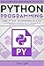 Python: Python Programming: Learn Python Programming In A Day - A Comprehensive Introduction To The Basics Of Python & Computer Programming (Python, Python ... Python tutorials, Python programming)