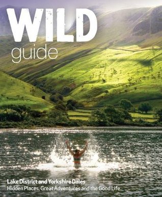 Wild Guide Lake District and Yorkshire Dales: Hidden Places and Great Adventures - including Bowland and South Pennines (Paperback)