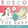 Rosco vs. the Baby by Lindsay Ward