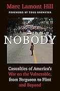 Nobody: Casualties of America's War on the Vulnerable, from Ferguson to Flint and Beyond