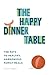 The Happy Dinner Table: The Path to Healthy & Harmonious Family Meals