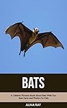 Bats: A Children Pictures Book About Bats With Fun Bats Facts and Photos For Kids