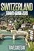 Switzerland Travel Guide Tips & Advice For Long Vacations or Short Trips - Trip to Relax & Discover Swiss, Food, Drink, Restaurants, Bars,Night life, Music: ... Save Time & Money (TravelGuideTeam Book 13)