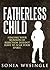 Fatherless Child: Healing your wounds of rejection doesn't have to scar your spirit