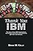 Thank You IBM!: The story of how IBM helped today's technology millionaires and billionaires gain vast fortunes.