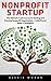 Nonprofit Startup: The Ultimate Crash Course To Starting And Growing Nonprofit Organization + Little Known Ideas & Strategies! (Fundraising For Nonprofits, ... Start And Grow Nonprofit Organization)