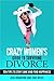 Crazy Women's Guide to Surviving Divorce: Ten Tips to Stay Sane and Find Happiness