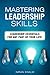 Leadership: Mastering Leadership Skills: Leadership Essentials for Any Part of Your Life! (leadership books, leadership challenge, leadership theory and practice, leadership and self deception)