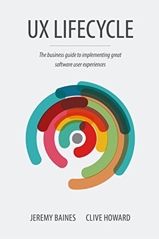 UX Lifecycle: The Business Guide to Implementing Great Software User Experiences (Kindle Edition)