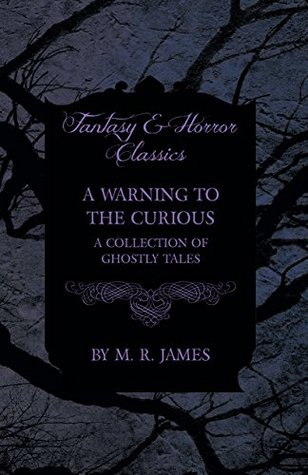 A Warning to the Curious - A Collection of Ghostly Tales