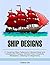 Ship Designs: 21 Amazing Ship Patterns for Stress Relief and Creative Art Therapy (Stress Free, Creativity, Meditation, Drawing for Beginners)