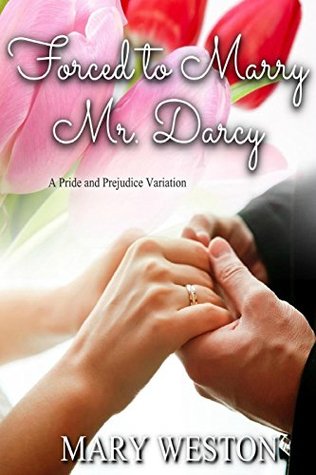 Forced to Marry Mr. Darcy: A Pride and Prejudice Variation (Kindle Edition)