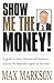Show Me the Money!: a Guide to Fame, Fortune and Business Success, by Australia's Agent to the Stars