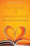 The Heart of Librarianship: Attentive, Positive, and Purposeful Change
