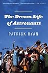 The Dream Life of Astronauts by Patrick Ryan