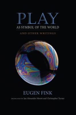 Play as Symbol of the World: And Other Writings (Studies in Continental Thought)