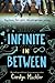 Infinite in Between: Five Teens, Four Years, and the High School Journey from Friendship to First Love