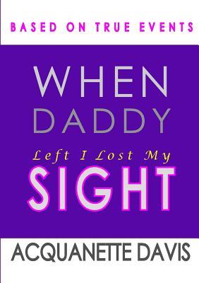 When My Daddy Left I lost My Sight