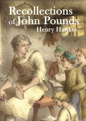 Recollections of John Pounds: With additional contemporary newspaper extracts