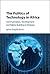 The Politics of Technology in Africa by Iginio Gagliardone