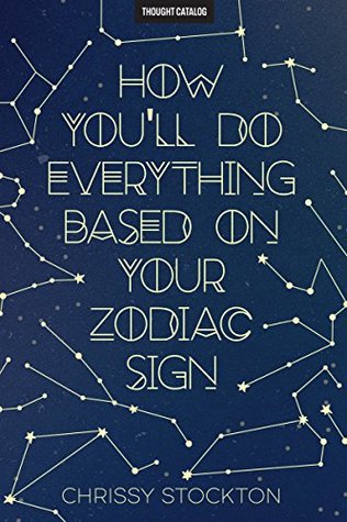 How You'll Do Everything Based On Your Zodiac Sign