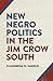 New Negro Politics in the Jim Crow South (Politics and Culture in the Twentieth-Century South Ser.)