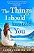 The Things I Should Have Told You by Carmel Harrington The Things I Should Have Told You by Carmel Harrington