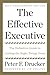 The Effective Executive: The Definitive Guide to Getting the Right Things Done