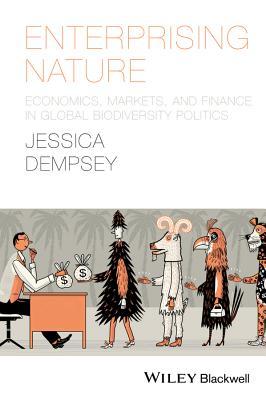 Enterprising Nature: Economics, Markets, and Finance in Global Biodiversity Politics (Antipode Book Series)