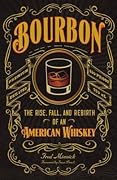 Bourbon: The Rise, Fall, and Rebirth of an American Whiskey 