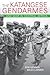 The Katangese Gendarmes and War in Central Africa: Fighting Their Way Home