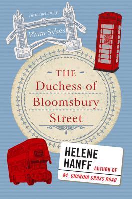 The Duchess of Bloomsbury Street: At 55, New York author Helene Hanff finally visits London―exploring literary landmarks and forging unforgettable friendships