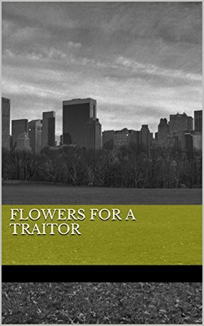 Flowers For A Traitor (Kindle Edition)