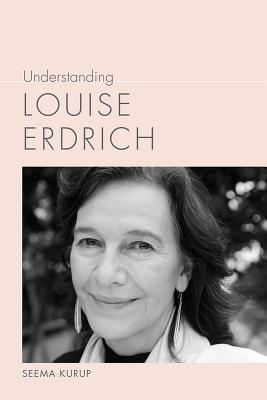 Understanding Louise Erdrich (Understanding Contemporary American Literature)