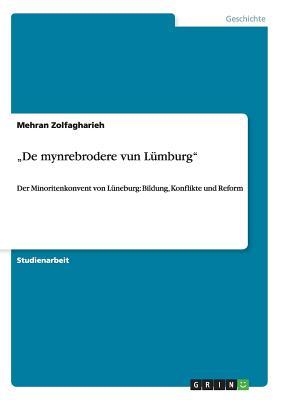 "De mynrebrodere vun Lümburg": Der Minoritenkonvent von Lüneburg: Bildung, Konflikte und Reform (German Edition)
