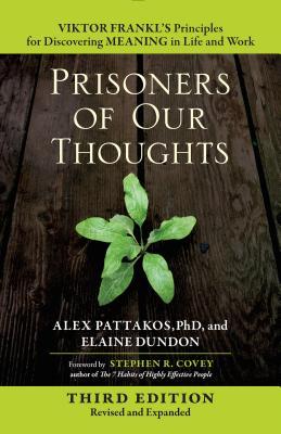 Prisoners of Our Thoughts: Viktor Frankl's Principles for Discovering Meaning in Life and Work