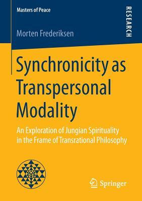Synchronicity as Transpersonal Modality: An Exploration of Jungian Spirituality in the Frame of Transrational Philosophy (Masters of Peace)