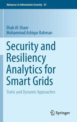 Security and Resiliency Analytics for Smart Grids: Static and Dynamic Approaches (Advances in Information Security, 67)