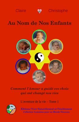 Au Nom de Nos Enfants: Comment l'Amour a guidé ces choix qui ont changé nos vies (L'aventure de la vie) (French Edition)