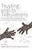 Trusting and its Tribulations: Interdisciplinary Engagements with Intimacy, Sociality and Trust