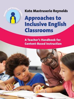 Approaches to Inclusive English Classrooms: A Teacher’s Handbook for Content-Based Instruction (Parents' and Teachers' Guides, 21)