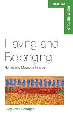 Having and Belonging: Homes and Museums in Israel (Material Mediations: People and Things in a World of Movement, 5)