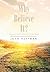 Why Believe It? by John Huffman