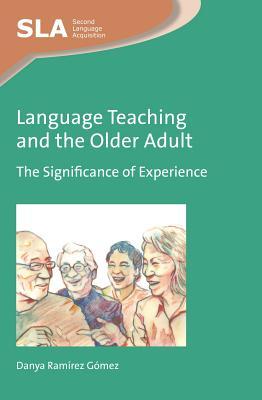 Language Teaching and the Older Adult: The Significance of Experience (Second Language Acquisition, 103) (Volume 103)