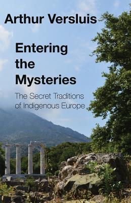 Entering the Mysteries: The Secret Traditions of Indigenous Europe (Paperback)